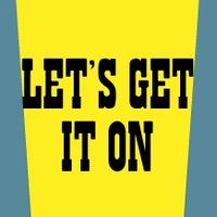 Let's get it on
